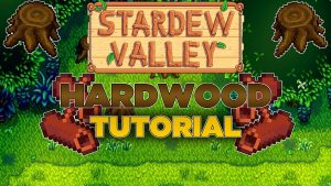 hardwood tips and guide in stardew valley
