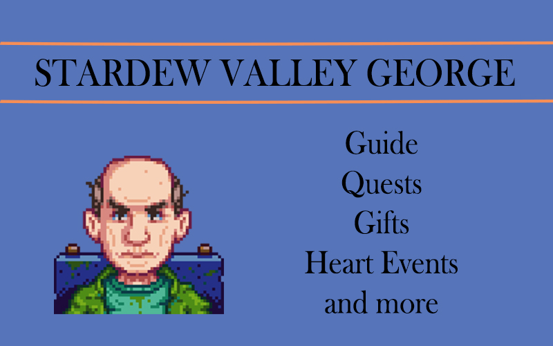 Stardew Valley George Guide Heart Events Gifts And More Stardew Valley