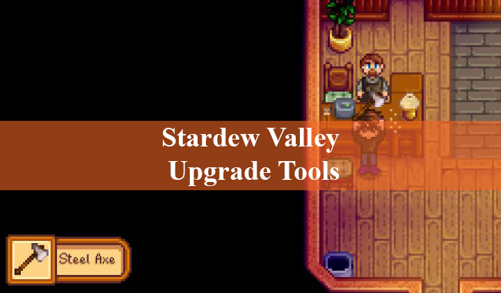 Stardew Valley Upgrade Tools Guide How To And How Long Stardew Valley Wiki